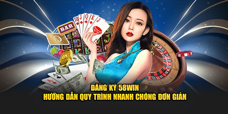 Các bước thực hiện đăng ký nhà cái 58win