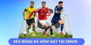 Kèo Bóng Đá Hôm Nay Tại 58win – Cập Nhật Tỷ Lệ Chi Tiết