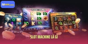 Khám phá Slot Machine Là Gì Trong Sân Chơi Trực Tuyến 58win