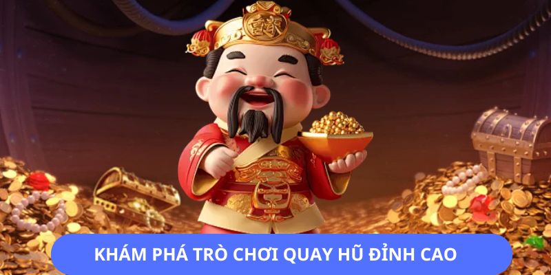 Khám phá trò chơi quay hũ đỉnh cao tại 58win