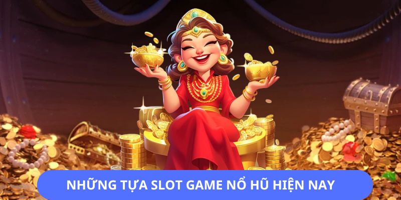 Những tựa game slots đổi thưởng hot nhất hiện nay